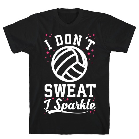 I Don't Sweat I Sparkle Volleyball T-Shirt
