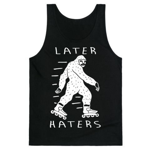 Later Haters Bigfoot Tank Top