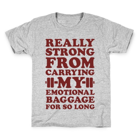 Really Strong From Carrying My Emotional Baggage For So Long Kids T-Shirt