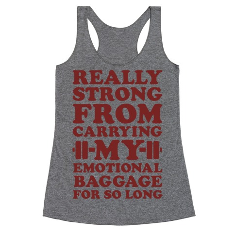 Really Strong From Carrying My Emotional Baggage For So Long Racerback Tank Top