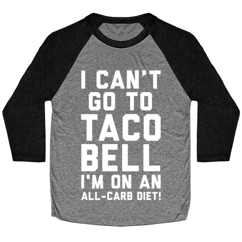 I Can't Go to Taco Bell Baseball Tee