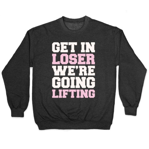 Get In Loser We're Going Lifting Parody White Print Pullover