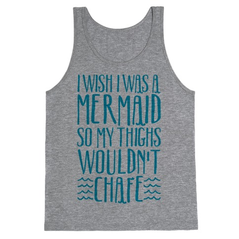 I Wish I Was A Mermaid So My Thighs Wouldn't Chafe Tank Top