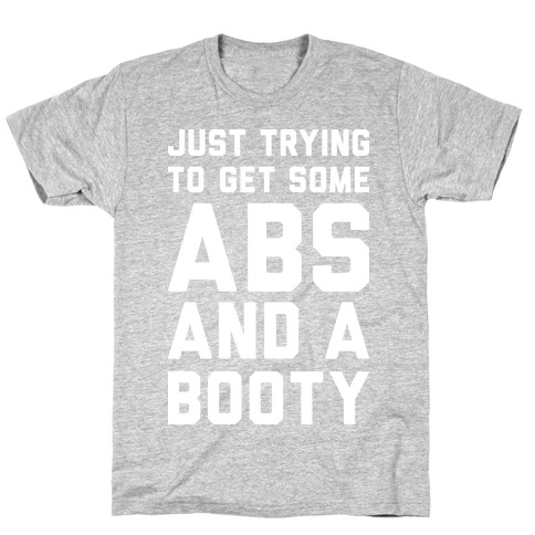 Just Trying To Get Some Abs And A Booty (White) T-Shirt