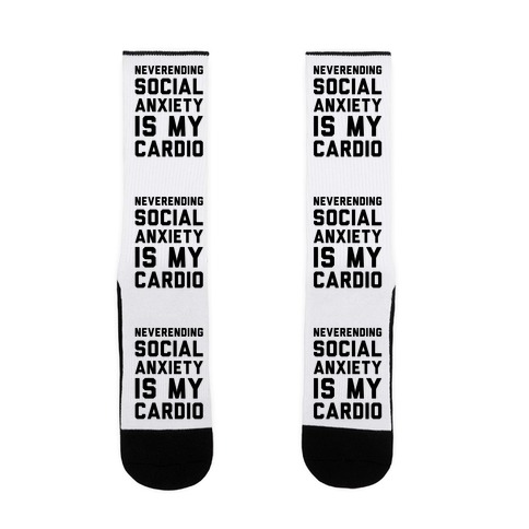 Neverending Social Anxiety Is My Cardio Sock
