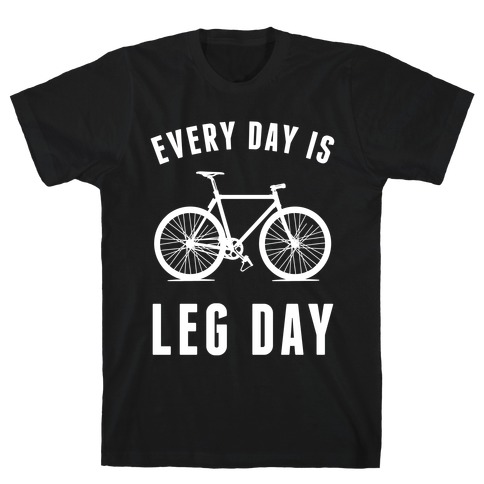 Every Day Is Leg Day T-Shirt
