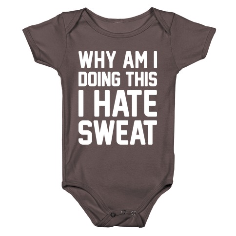 Why Am I Doing This I Hate Sweat - Workout Baby One-Piece