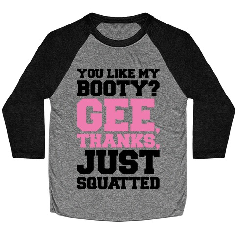 You Like My Booty Gee Thanks Just Squatted 7 Rings Parody Baseball Tee