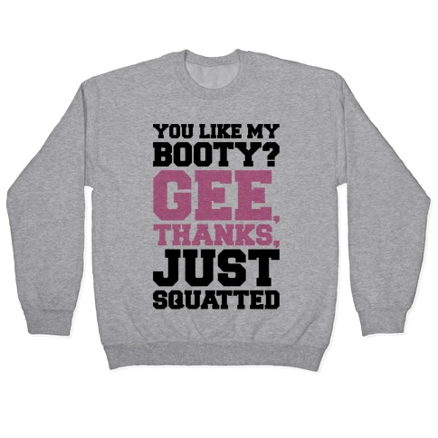 You Like My Booty Gee Thanks Just Squatted 7 Rings Parody Pullover
