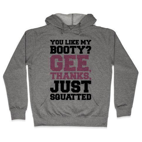You Like My Booty Gee Thanks Just Squatted 7 Rings Parody Hooded Sweatshirt