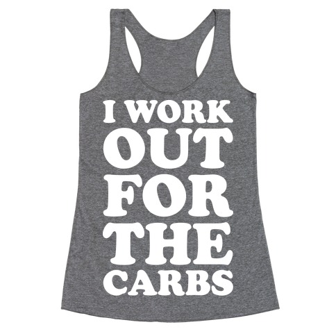 I Workout For The Carbs Racerback Tank Top