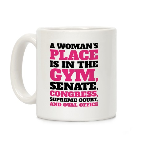 A Woman's Place Is In The Gym Senate Congress Supreme Court and Oval Office White Print Coffee Mug