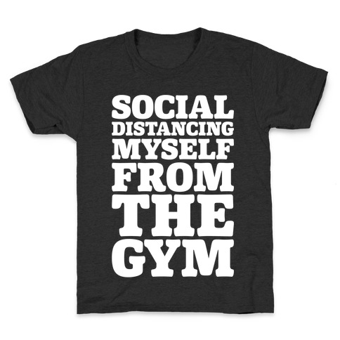 Social Distancing Myself From The Gym White Print Kids T-Shirt