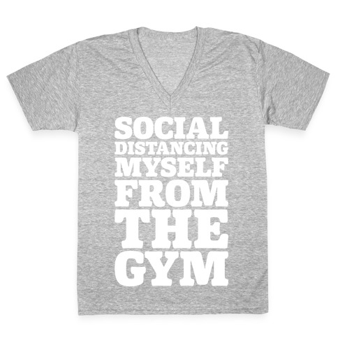 Social Distancing Myself From The Gym White Print V-Neck Tee Shirt