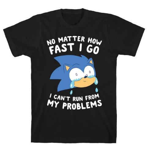 Sonic Can't Run From His Problems T-Shirt