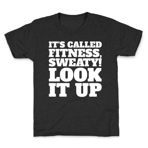 It's Called Fitness Sweaty Look It Up White Print Kids T-Shirt