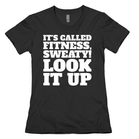 It's Called Fitness Sweaty Look It Up White Print Womens T-Shirt