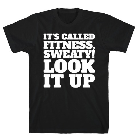 It's Called Fitness Sweaty Look It Up White Print T-Shirt