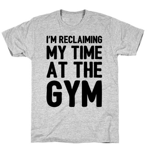 Reclaiming My Time At The Gym Parody T-Shirt