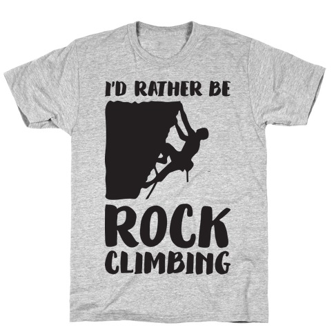 I'd Rather Be Rock Climbing T-Shirt