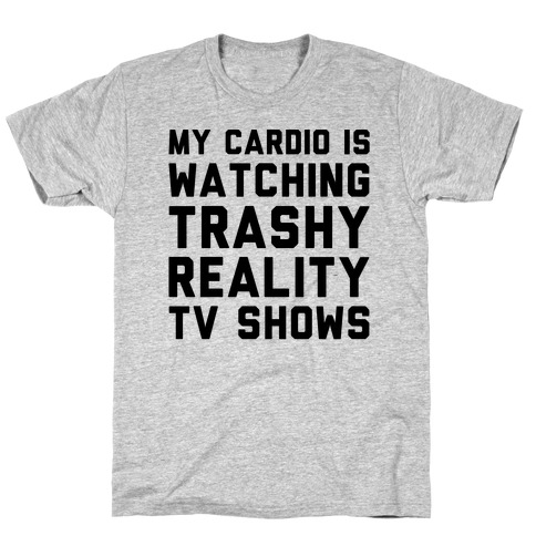 My Cardio Is Watching Trashy Reality TV Shows Parody T-Shirt