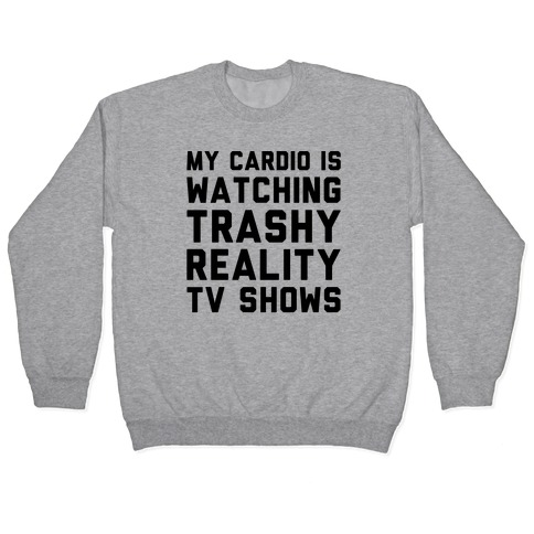 My Cardio Is Watching Trashy Reality TV Shows Parody Pullover