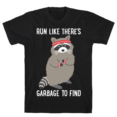 Run Like There's Garbage To Find T-Shirt