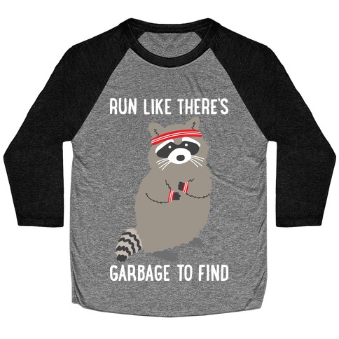 Run Like There's Garbage To Find Baseball Tee