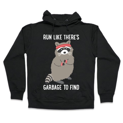 Run Like There's Garbage To Find Hooded Sweatshirt