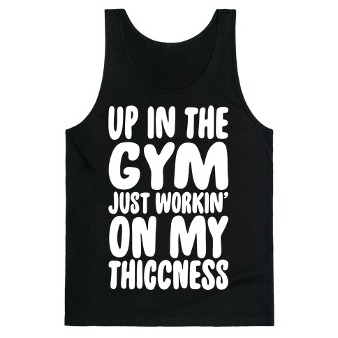 Up In The Gym Just Workin' On My Thiccness Parody White Print Tank Top