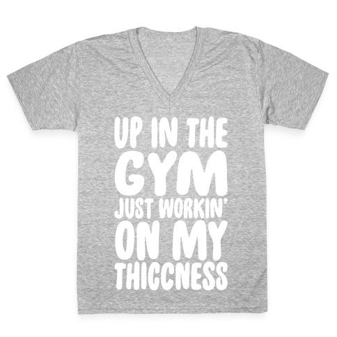Up In The Gym Just Workin' On My Thiccness Parody White Print V-Neck Tee Shirt