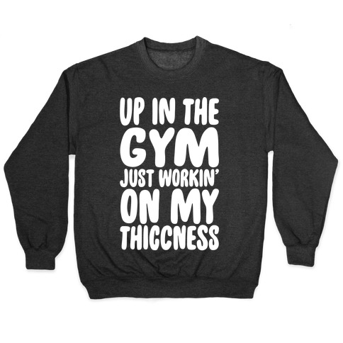 Up In The Gym Just Workin' On My Thiccness Parody White Print Pullover