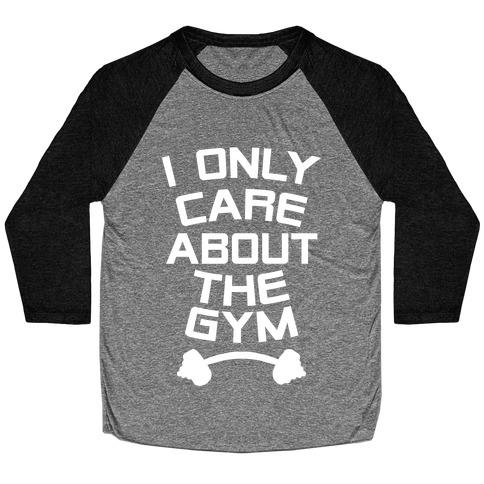 I Only Care About the Gym Baseball Tee