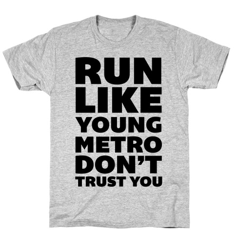 Run Like Young Metro Don't Trust You T-Shirt