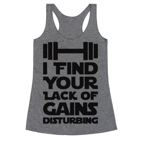 I Find Your Lack Of Gains Disturbing Racerback Tank Top