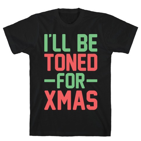 I'll Be Toned For Xmas T-Shirt
