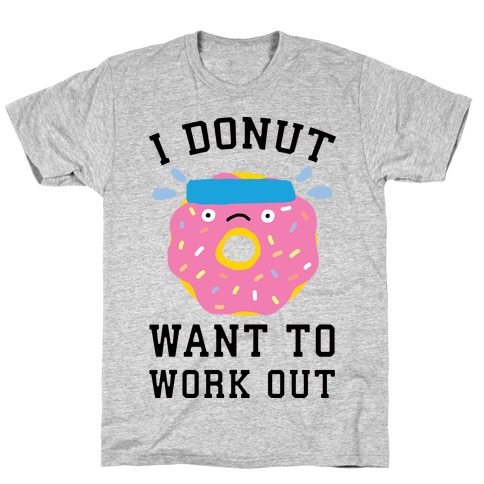 I Donut Want To Work Out T-Shirt