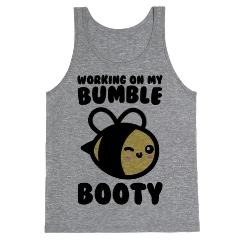 Working On My Bumble Booty Tank Top