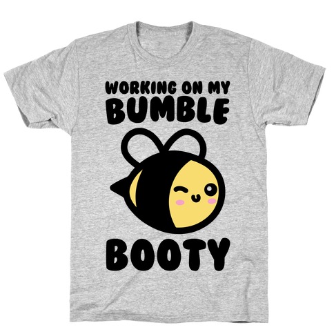 Working On My Bumble Booty T-Shirt