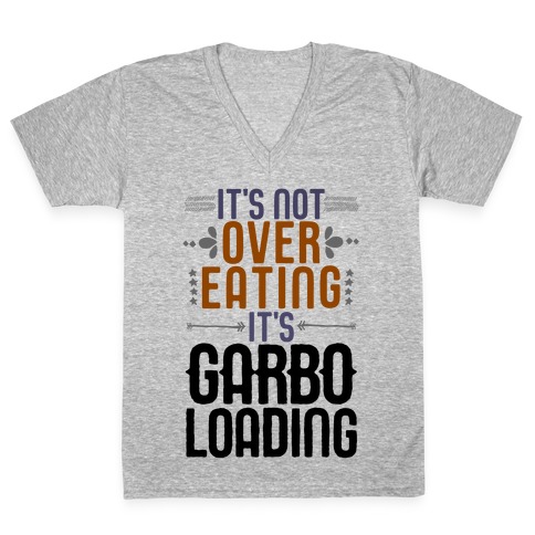 It's Not Overeating, It's Garboloading V-Neck Tee Shirt
