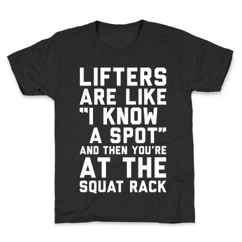 Lifters Are Like "I Know A Spot" and Then You're At The Squat Rack Kids T-Shirt