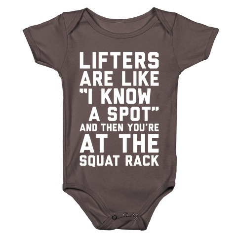 Lifters Are Like "I Know A Spot" and Then You're At The Squat Rack Baby One-Piece
