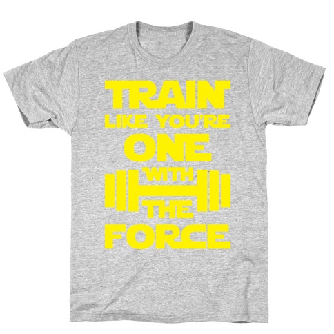 Train Like You're One With The Force T-Shirt