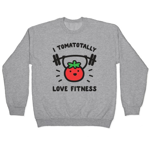 I Tomatotally Love Fitness Pullover