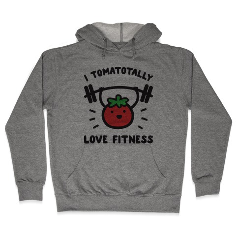 I Tomatotally Love Fitness Hooded Sweatshirt