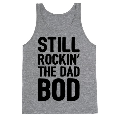 Still Rockin' The Dad Bod Tank Top