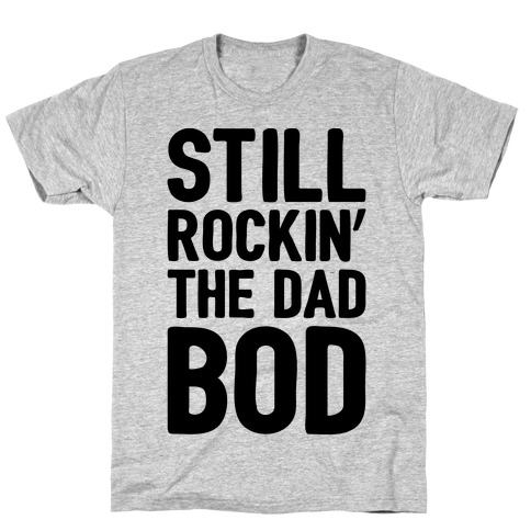 Still Rockin' The Dad Bod T-Shirt