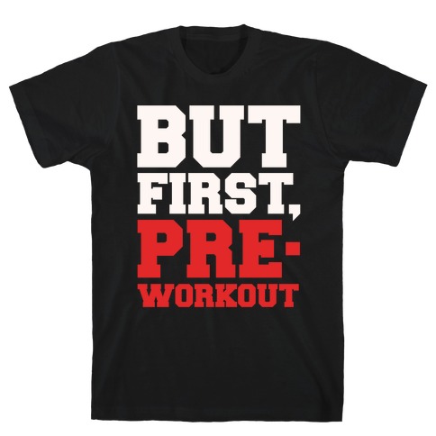 But First Pre-Workout White Print T-Shirt