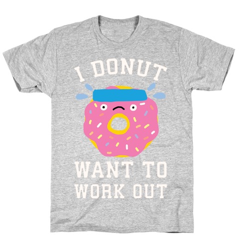 I Donut Want To Work Out T-Shirt