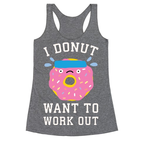 I Donut Want To Work Out Racerback Tank Top